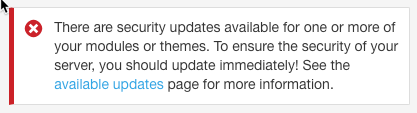 There are security updates available for one or more of your modules or themes. To ensure the security of your server, you should update immediately! See the available updates page for more information.
